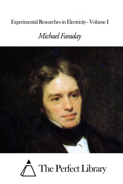 Cover of the book Experimental Researches in Electricity - Volume I by Michael Faraday, The Perfect Library