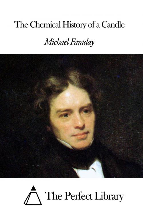 Cover of the book The Chemical History of a Candle by Michael Faraday, The Perfect Library