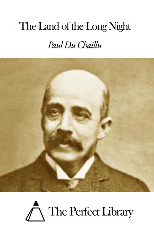 Cover of the book The Land of the Long Night by Paul Du Chaillu, The Perfect Library