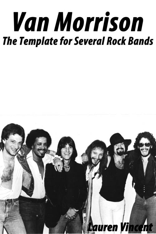 Cover of the book Van Morrison: The Template for Several Rock Bands by Lauren Vincent, Lauren Vincent