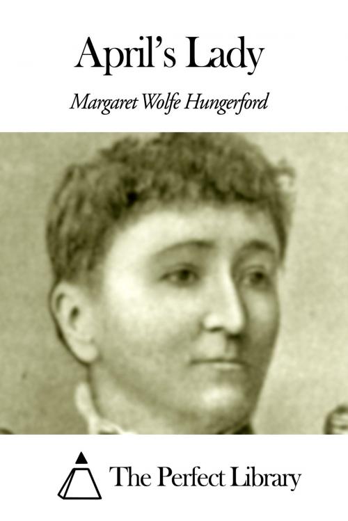Cover of the book April’s Lady by Margaret Wolfe Hungerford, The Perfect Library