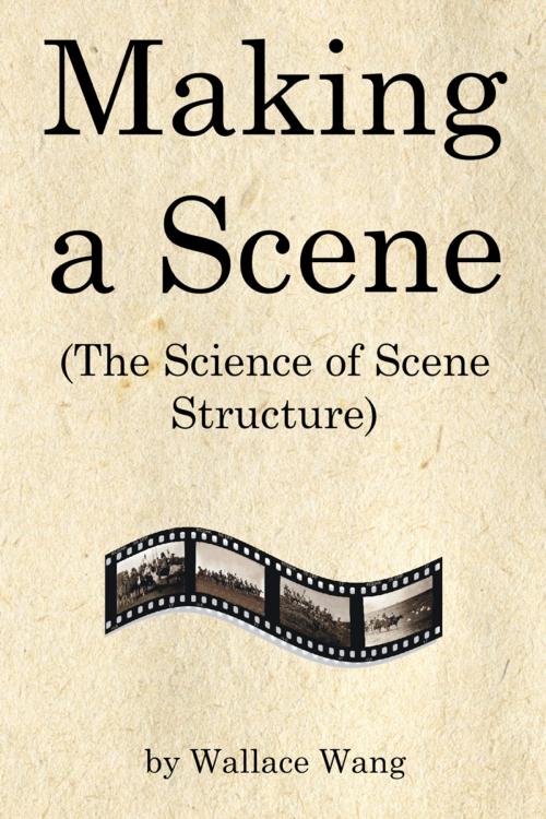 Cover of the book Making a Scene by Wallace Wang, Wallace Wang