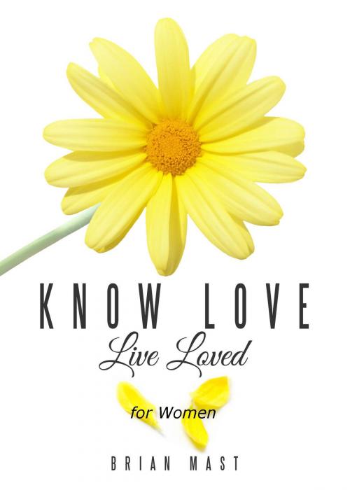 Cover of the book Know Love Live Loved -- for Women by Brian Mast, Book Ripple