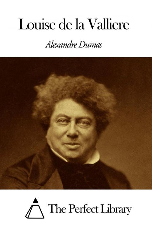 Cover of the book Louise de la Valliere by Alexandre Dumas - The father, The Perfect Library