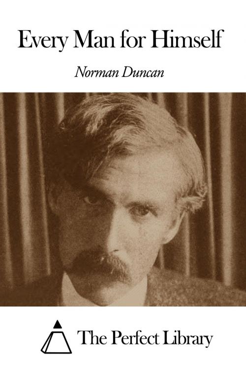 Cover of the book Every Man for Himself by Norman Duncan, The Perfect Library