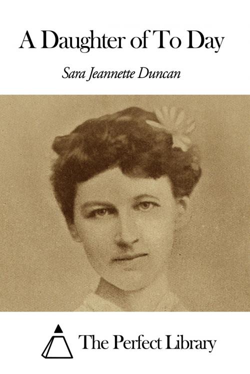 Cover of the book A Daughter of To Day by Sara Jeannette Duncan, The Perfect Library