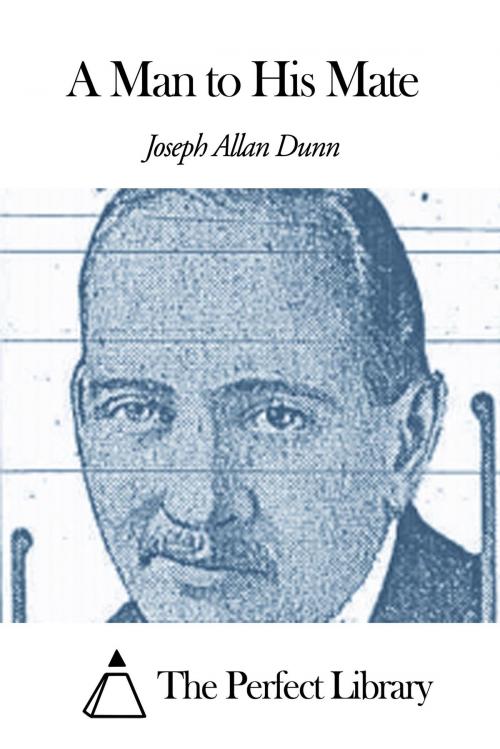 Cover of the book A Man to His Mate by J. Allan Dunn, The Perfect Library