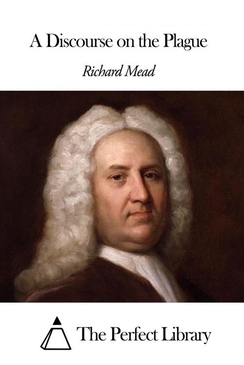 Cover of the book A Discourse on the Plague by Richard Mead, The Perfect Library