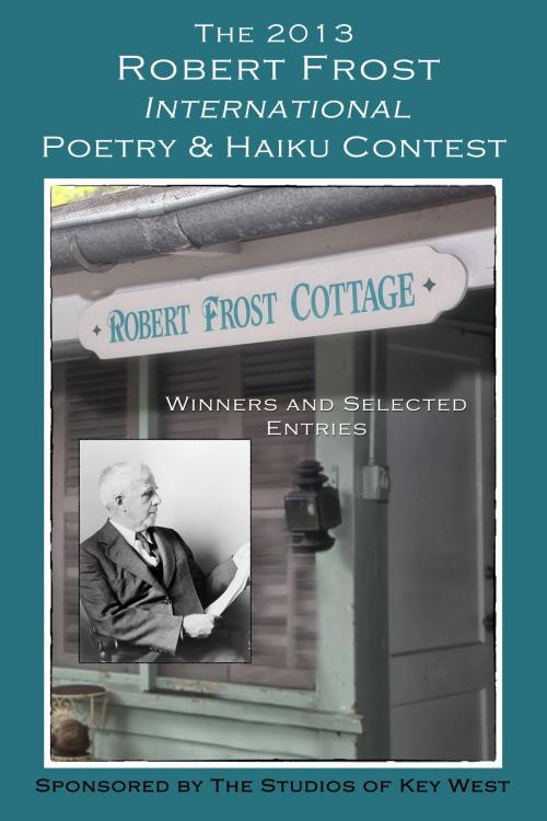 Cover of the book The 2013 Robert Frost International Poetry & Haiku Contest by Shirrel Rhoades, Editor, Absolutely Amazing Ebooks