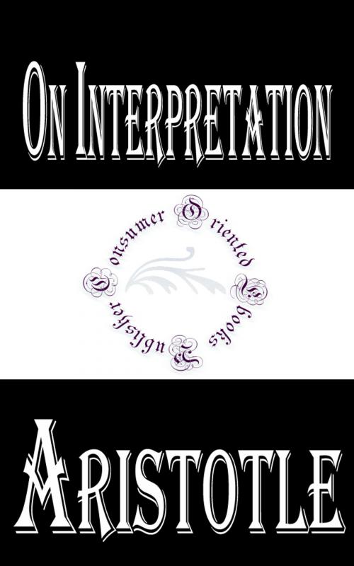 Cover of the book On Interpretation by Aristotle, Consumer Oriented Ebooks Publisher