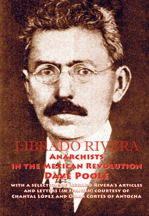 Cover of the book Librado Rivera. Anarchists in the Mexican Revolution by David Poole, ChristieBooks