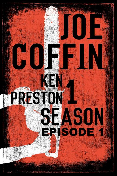 Cover of the book Joe Coffin Season One Episode One by Ken Preston, Ken Preston