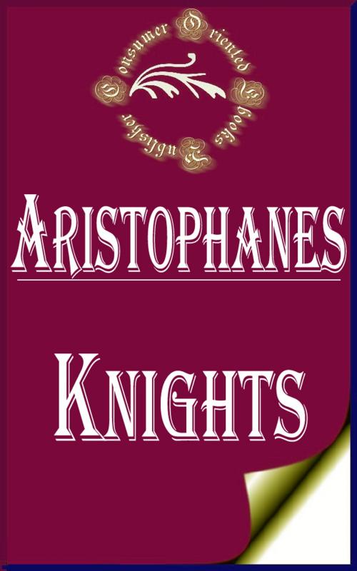 Cover of the book Knights by Aristophanes, Consumer Oriented Ebooks Publisher