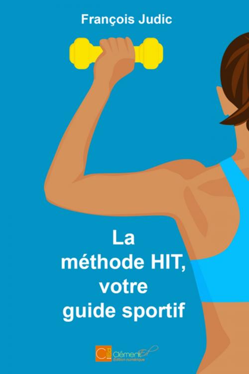 Cover of the book La méthode HIT, votre guide sportif by François Judic, Les Editions Clément