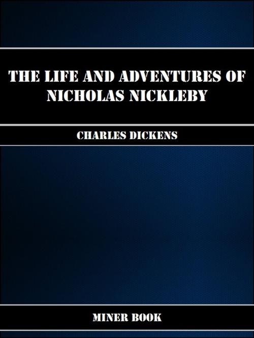 Cover of the book The Life And Adventures Of Nicholas Nickleby by Charles Dickens, Miner Book