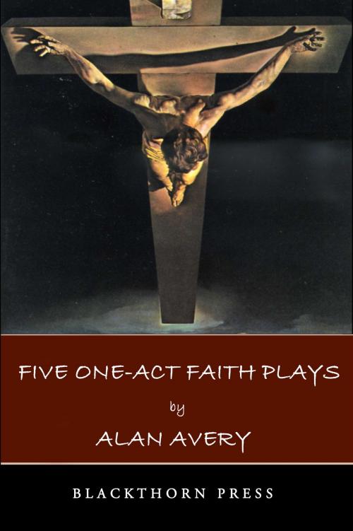 Cover of the book Five One-Act Faith Plays by Alan Avery, Blackthorn Press