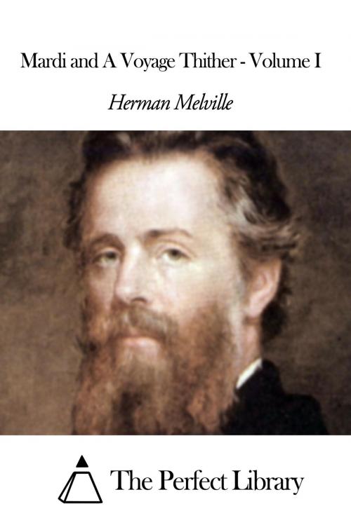 Cover of the book Mardi and A Voyage Thither - Volume I by Herman Melville, The Perfect Library