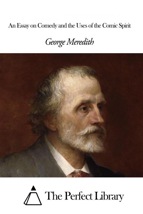 Cover of the book An Essay on Comedy and the Uses of the Comic Spirit by George Meredith, The Perfect Library