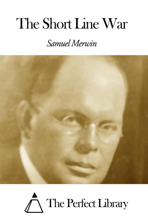 Cover of the book The Short Line War by Samuel Merwin, The Perfect Library