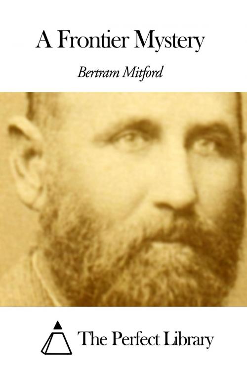 Cover of the book A Frontier Mystery by Bertram Mitford, The Perfect Library