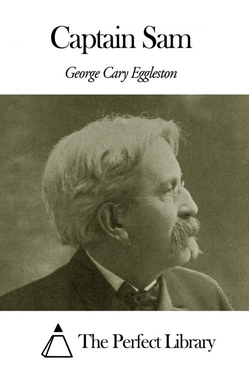 Cover of the book Captain Sam by George Cary Eggleston, The Perfect Library