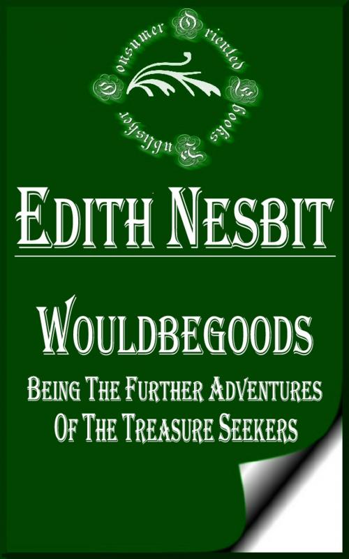 Cover of the book Wouldbegoods: Being the Further Adventures of the Treasure Seekers (Illustrated) by E. Nesbit, Consumer Oriented Ebooks Publisher