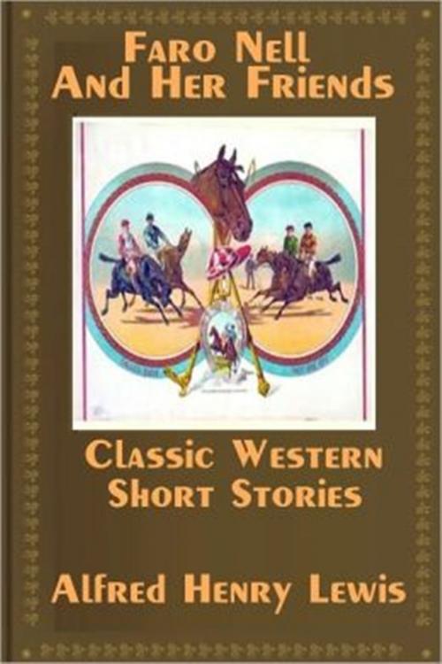Cover of the book Faro Nell and Her Friends by Alfred Henry Lewis, Classic Westerns