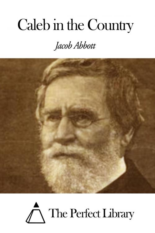 Cover of the book Caleb in the Country by Jacob Abbott, The Perfect Library