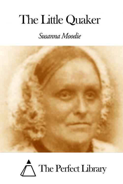Cover of the book The Little Quaker by Susanna Moodie, The Perfect Library