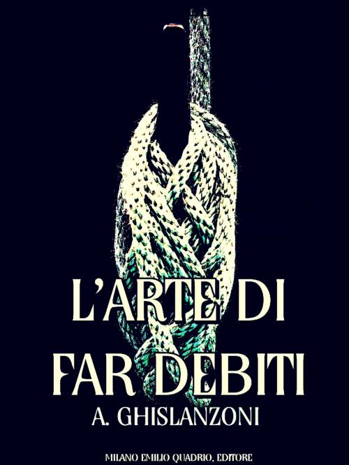 Cover of the book L'arte di far debiti by Antonio Ghislanzoni, MILANO EMILIO QUADRIO
