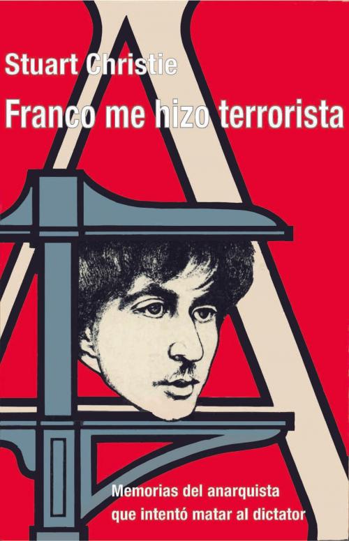 Cover of the book Franco me hizo terrorista by Stuart Christie, ChristieBooks