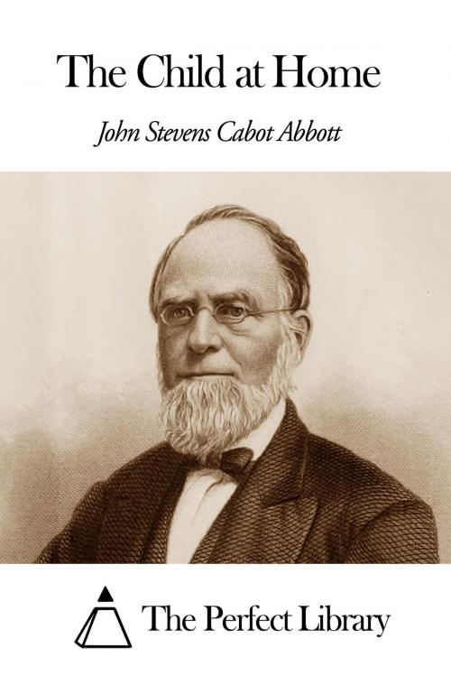 Cover of the book The Child at Home by John Stevens Cabot Abbott, The Perfect Library