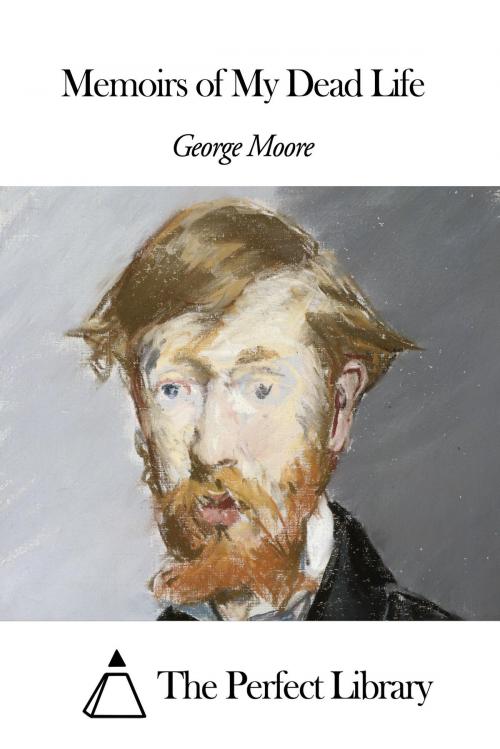 Cover of the book Memoirs of My Dead Life by George Moore, The Perfect Library