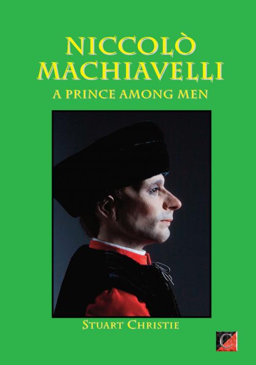 Cover of the book NICCOLÒ MACHIAVELLI. A Prince Among Men by Stuart Christie, ChristieBooks