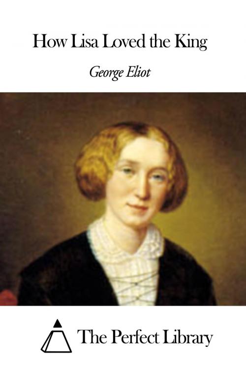 Cover of the book How Lisa Loved the King by George Eliot, The Perfect Library
