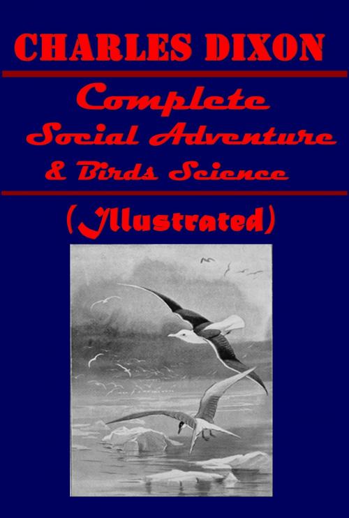 Cover of the book Complete Social Adventure & Birds Science (Illustrated) by Charles Dixon, AGEB Publishing