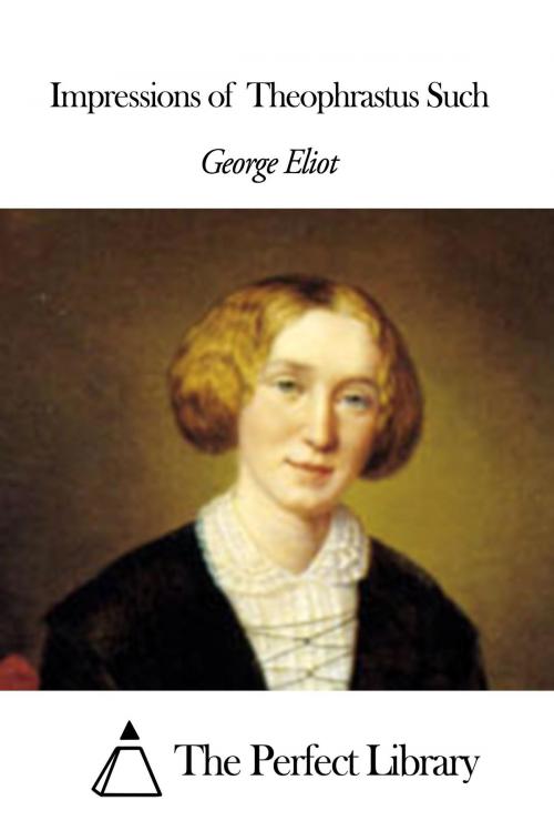 Cover of the book Impressions of Theophrastus Such by George Eliot, The Perfect Library