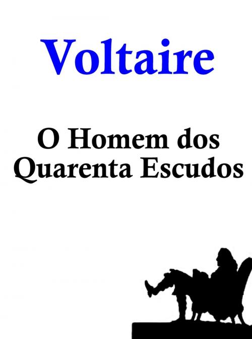 Cover of the book O Homem dos Quarenta Escudos by Voltaire, Lucciano Bravi
