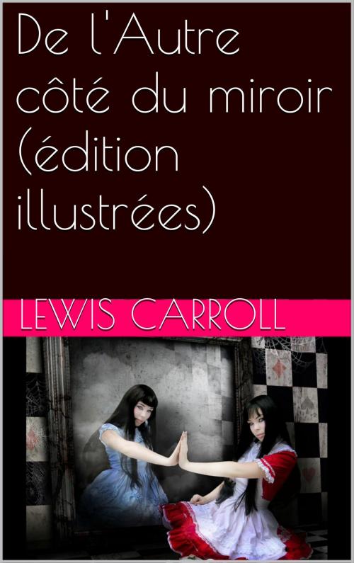 Cover of the book De l'Autre côté du miroir (édition illustrées) by Lewis Carroll, NA