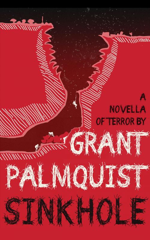 Cover of the book Sinkhole: A Novella of Terror by Grant Palmquist, Grant Palmquist