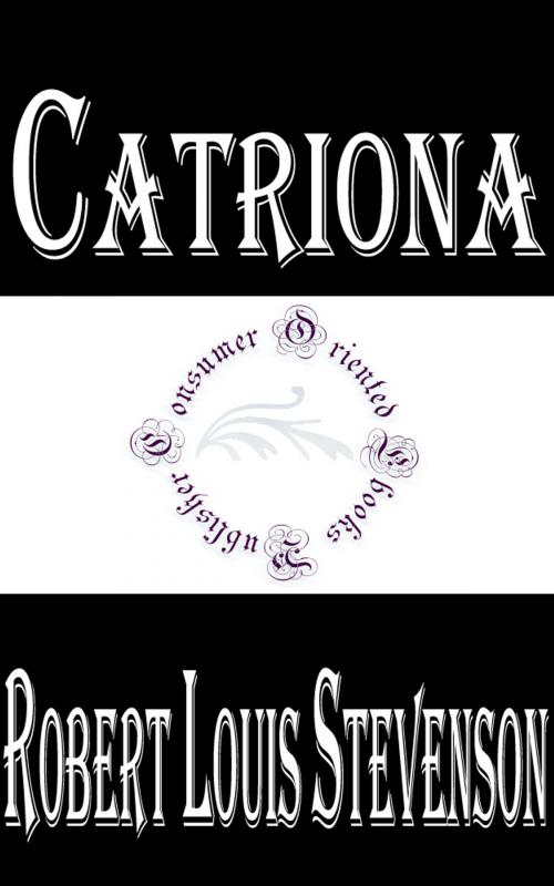 Cover of the book Catriona: A Sequel to 'Kidnapped' by Robert Louis Stevenson, Consumer Oriented Ebooks Publisher