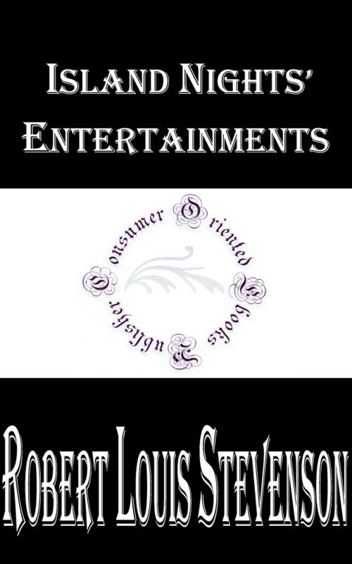 Cover of the book Island Nights' Entertainments by Robert Louis Stevenson, Consumer Oriented Ebooks Publisher