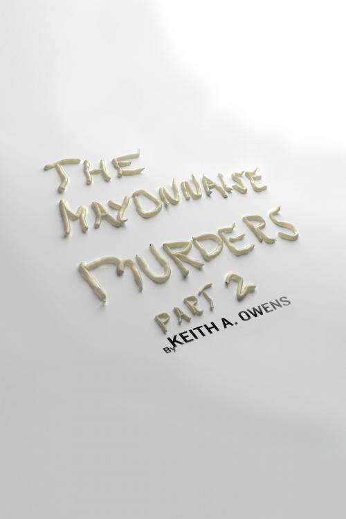 Cover of the book The Mayonnaise Murders Part 2 by Keith A. Owens, Detroit Ink Publishing