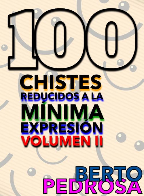 Cover of the book 100 Chistes reducidos a la mínima expresión, Volumen II by Berto Pedrosa, Nuevos Autores