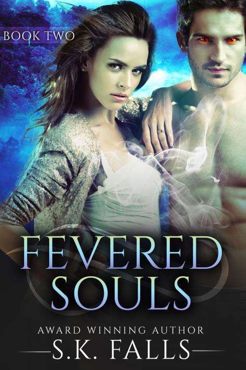 Cover of the book Fevered Souls Book 2 by S.K. Falls, S.K. Falls