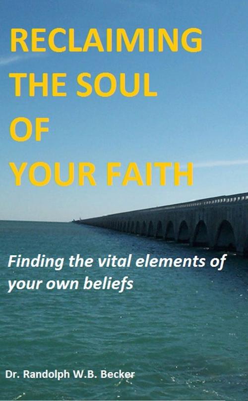 Cover of the book Reclaiming the Soul of Your Faith by Randolph W.B. Becker, Absolutely Amazing Ebooks