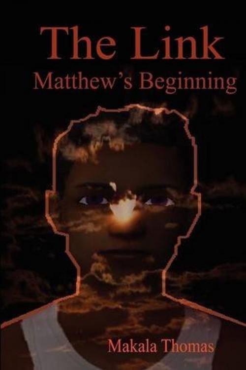 Cover of the book The Link: Matthew's Beginning by Makala Thomas, Thomas InCorporated
