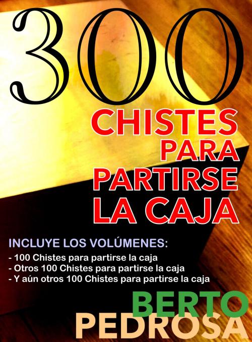Cover of the book 300 Chistes para partirse la caja by Berto Pedrosa, Nuevos Autores