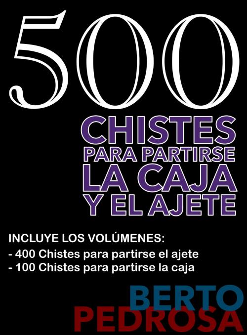 Cover of the book 500 Chistes para partirse la caja y el ajete by Berto Pedrosa, Nuevos Autores
