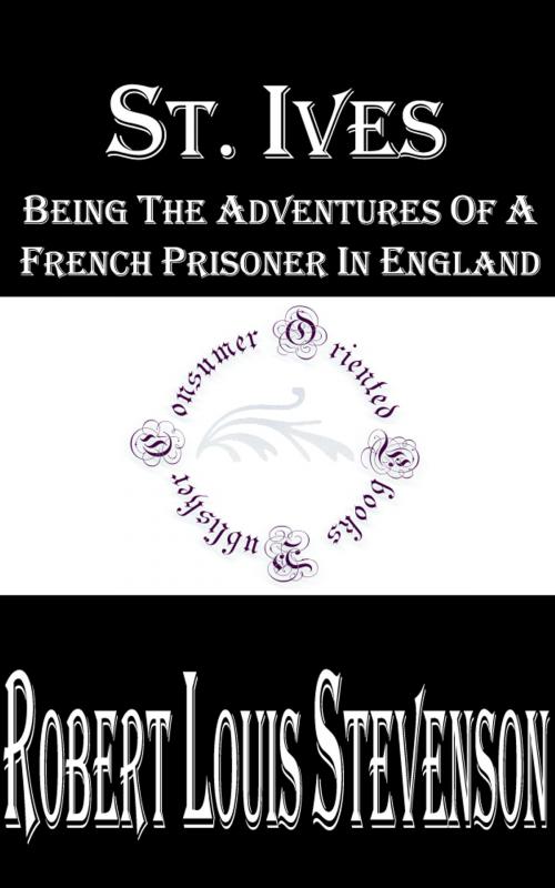 Cover of the book St. Ives: Being the Adventures of a French Prisoner in England by Robert Louis Stevenson, Consumer Oriented Ebooks Publisher